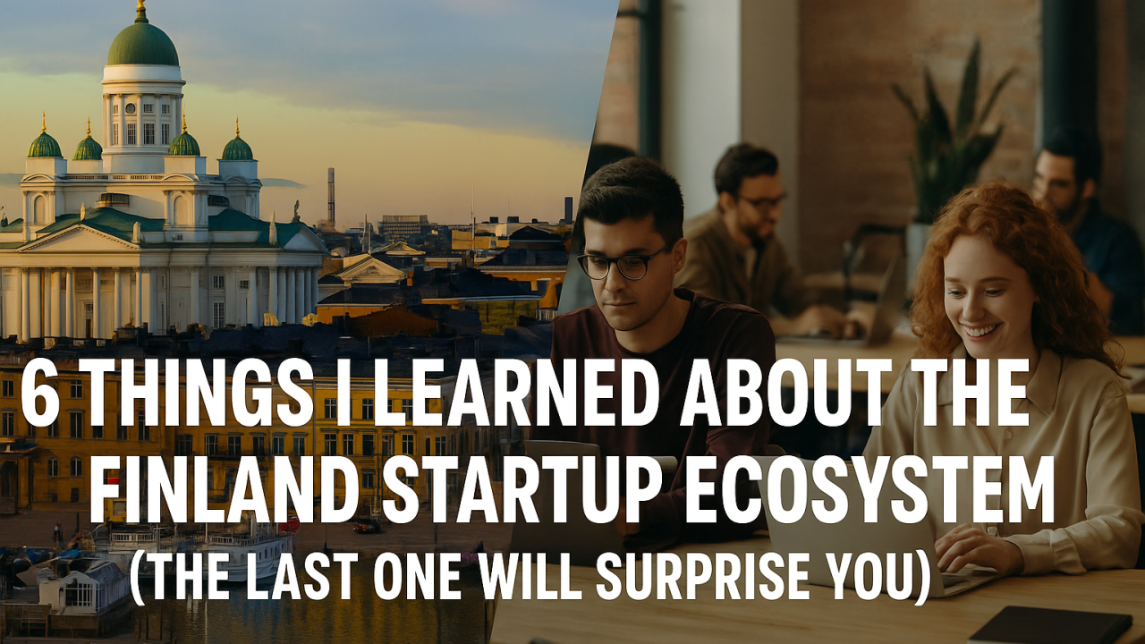 6 Things I Learned About the Finland Startup Ecosystem (The Last One Will Surprise You)